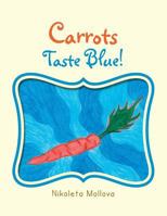Carrots Taste Blue! 1483670406 Book Cover