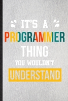 It's a Programmer Thing You Wouldn't Understand: Lined Notebook For Programmer Job Title. Ruled Journal For Favorite Career Future Graduate. Unique ... Blank Composition Great For School Writing 1672484219 Book Cover