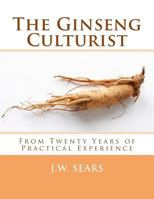 The Ginseng Culturist: From Twenty Years of Practical Experience 1987443659 Book Cover