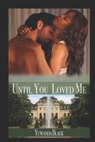 Until You Loved Me : An Interracial, Billionaire Romance 1794046011 Book Cover