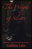 The Weight of Silence: The loudest scream was the silence no one heard. B0FL852Z7Z Book Cover