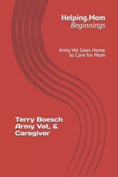 Helping.Mom; Beginnings: Army Vet Goes Home to Care for Mom B0DZ8SW58L Book Cover