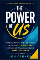 The Power of Us: Timeless Quotes and Life Lessons on Building Strong Teams, Inspiring Unity, and Achieving More Together (Leadership Mentoring and Training) B0GXZCY5Q3 Book Cover