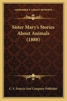 Sister Mary's Stories About Animals 112070815X Book Cover