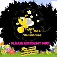 Bees Wax and Curl Pudding Please Excuse My Fro 0578213168 Book Cover