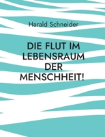 Die Flut im Lebensraum der Menschheit!: Eine Zeitumstellung und die Apokalyptik (German Edition) 3759797156 Book Cover