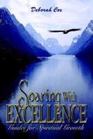 Soaring With Excellence: Guides For Spiritual Growth 1410785106 Book Cover