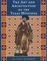 The Art and Architecture of the Texas Missions (Jack and Doris Smothers Series in Texas History, Life, and Culture) 0292769024 Book Cover