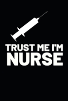 Trust Me I'm A Nurse: Funny Nurse Notebook/Journal (6 X 9) Unique Gift Idea For Birthday Or Christmas 1708021337 Book Cover
