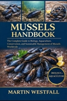 MUSSELS HANDBOOK: The Complete Guide to Biology, Aquaculture, Conservation, and Sustainable Management of Mussels Worldwide. B0GGVDRNXV Book Cover
