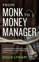 From Monk to Money Manager: Why It's Okay to Be a Little Bit Wealthy--and How to Make It Happen 1721346333 Book Cover