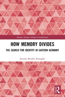 How Memory Divides: The Search for Identity in Eastern Germany 0367767112 Book Cover