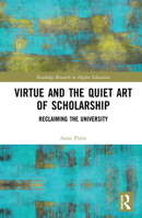 Virtue and the Quiet Art of Scholarship: Reclaiming the University 0367584921 Book Cover