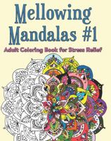 Mellowing Mandalas, Book 1: Mandala Coloring Book for Adults 0997813326 Book Cover