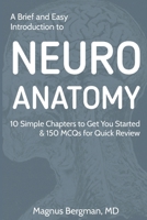 A Brief and Easy Introduction to Neuroanatomy: 10 Simple Chapters to Get You Started & 150 MCQs for Quick Review B08HTM7X5H Book Cover