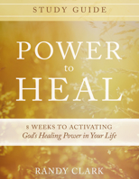 Power to Heal Study Guide: 8 Weeks to Activating God's Healing Power in Your Life 0768407346 Book Cover