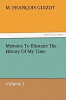 Memoirs To Illustrate The History Of My Time Volume 1 1511761245 Book Cover
