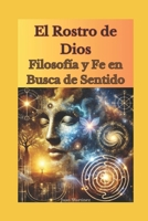 El Rostro de Dios: Filosofía y Fe en Busca de Sentido (Spanish Edition) B0DQKT2SYD Book Cover