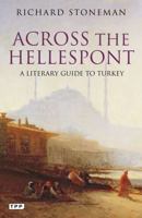 Across the Hellespont: A Literary Guide to Turkey 1848854226 Book Cover