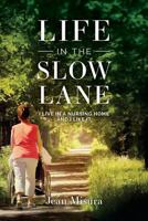 Life in the Slow Lane: I Live in a Nursing Home and I Like It 0997787805 Book Cover