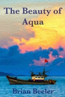 The Beauty of Aqua 0692192867 Book Cover