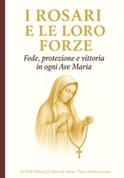 I Rozari e Le Loro Forze: Fede, protezione e vittoria in ogni Ave Maria (Italian Edition) B0GZGL7YVR Book Cover