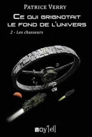 Ce qui grignotait le fond de l'univers: 2- Les chasseurs (French Edition) 2364754542 Book Cover