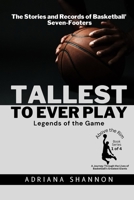 Tallest to Ever Play: The Stories and Records of Basketball's Seven-Footers 0248009885 Book Cover