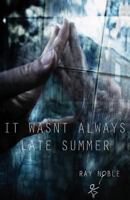 It Wasn't Always Late Summer 1494862077 Book Cover