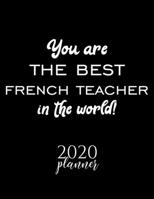 You Are The Best French Teacher In The World! 2020 Planner: Nice 2020 Calendar for French Teacher | Christmas Gift Idea for French Teacher | French Teacher Journal for 2020 | 120 pages 8.5x11 inches 1710384174 Book Cover