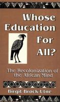 Whose Education For All? : The Recolonization of the African Mind (Studies in Education/Politics, Volume 6) 0815334788 Book Cover