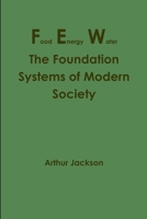 Food Energy Water: The Foundation Systems of Modern Society 1300276592 Book Cover