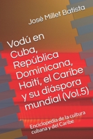 Vodú en Cuba, República Dominicana, Haití, el Caribe y su diáspora mundial (Vol.5): Enciclopedia de la cultura cubana y del Caribe (Ediciones Joel ... por la cultura profunda) (Spanish Edition) 1697590136 Book Cover