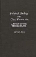 Political Ideology and Class Formation: A Study of the Middle Class 0275941515 Book Cover