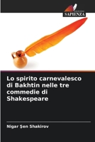 Lo spirito carnevalesco di Bakhtin nelle tre commedie di Shakespeare (Italian Edition) 620887615X Book Cover