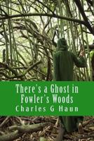 There's a Ghost in Fowler's Woods: Young Readers 1517087813 Book Cover
