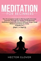 Meditation for Beginners: The #1 Complete Guide to Rid Yourself of Anxiety and Pain Through the Power of Mindfulness - Meditate to Quiet the Mind in Difficult Times, Sleep Better & Let Stress Go Away  1801382158 Book Cover