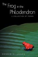 The Frog in the Philodendron: A Collection of Poems 1440163782 Book Cover