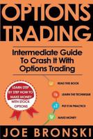 Options Trading: Intermediate Guide to Crash It with Options Trading (Strategies for Maximum Profit - Options Trading, Stock Exchange, Trading Strategies, Tips & Tricks) 1535562854 Book Cover