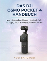 Das DJI Osmo Pocket 4 Handbuch: Vom Auspacken zu viralen Inhalten — Tipps, Tricks & versteckte Funktionen (German Edition) B0GYP1CP9F Book Cover
