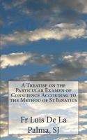 A Treatise on the Particular Examen of Conscience According to the Method of St. Ignatius - Primary Source Edition 1478132566 Book Cover