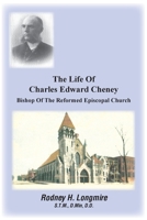 The Life Of Charles Edward Cheney: Bishop Of The Reformed Episcopal Church 1511702214 Book Cover