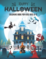 HAPPY HALLOWEEN COLORING BOOK FOR KIDS AGES 8-12: Filled with cute illustrations of witches, cats, Pumpkins, haunted houses, vampires, Frankenstein, monsters, ghosts, cute deviles and more! B08HH1JVH3 Book Cover