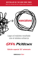 Esencialismo: Logra el máximo de resultados con el mínimo esfuerzo / Essentialism: The Disciplined Pursuit of Less (Spanish Edition) 6073864590 Book Cover