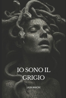IO SONO IL GRIGIO (Italian Edition) B0F8ZPQ66N Book Cover