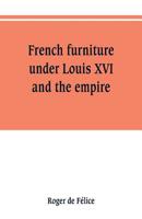 French Furniture Under Louis Xvi and the Empire 9353801524 Book Cover