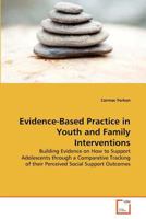 Evidence-Based Practice in Youth and Family Interventions: Building Evidence on How to Support Adolescents through a Comparative Tracking of their Perceived Social Support Outcomes 3639366026 Book Cover