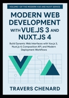 Modern Web Development with Vue.js 3 and Nuxt.js 4: Build Dynamic Web Interfaces with Vue.js 3, Nuxt.js 4, Composition API, and Modern Deployment Workflows B0FW5NJ611 Book Cover