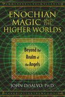 Enochian Magic and the Higher Worlds: Beyond the Realm of the Angels 1620553015 Book Cover