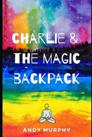 Charlie & The Magic Backpack B08F65S9T1 Book Cover